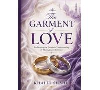 The Garment of Love: Reclaiming the Prophetic Understanding of Marriage and Intimacy