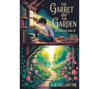 The Garret and the Garden; Or, Low Life High Up: Annotated