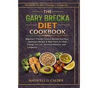 THE GARY BRECKA DIET COOKBOOK: Beginner's Friendly Science-Backed Nutrition, Optimized Recipes & Meal Plans for Peak Energy, Fat Loss, Hormone Balance, and Longevity (The Gary Brecka Diet series)