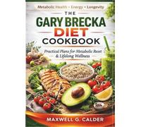 THE GARY BRECKA DIET COOKBOOK: Practical Plans for Metabolic Reset & Lifelong Wellness (The Gary Brecka Diet series)