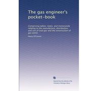 The gas engineer's pocket-book: Comprising tables, notes, and memoranda relating to the manufacture, distribution, and use of coal gas and the construction of gas works