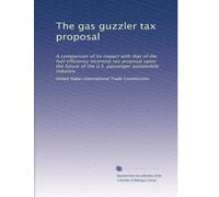 The gas guzzler tax proposal: A comparison of its impact with that of the fuel efficiency incentive tax proposal upon the future of the U.S. passenger automobile industry