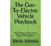 The Gas-To-Electric Vehicle Playbook: A No-Nonsense Guide to Buying Your First Electric Vehicle or Hybrid / Plug-In Hybrid