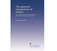 The gaseous metabolism of infants: with special reference to its relation to pulse-rate and muscular activity