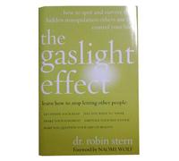 The Gaslight Effect: How to Spot and Survive the Hidden Manipulation Other People Use to Control Your Life