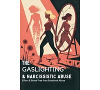 The Gaslighting & Narcissistic Abuse Recovery Workbook: Effect & Break Free from Emotional Abuse (Self-help)