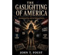 The Gaslighting of America: Manufactured Fear and the Politics of Reality