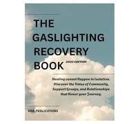 THE GASLIGHTING RECOVERY BOOK: Healing cannot Happen in Isolation. Discover the Value of Community, Support Groups, and Relationships that Honor your Journey.