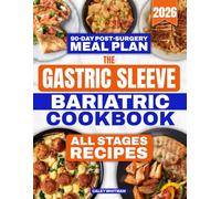 The Gastric Sleeve Bariatric Cookbook: 150+ Quick & Easy Bariatric-Friendly Recipes for Faster Recovery, and Lifelong No-Regain Results | Rebuild Your Body and Confidence One Meal at a Time