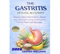 THE GASTRITIS HEALING BLUEPRINT: How to Calm Inflammation, Repair Your Stomach Lining, and Prevent Painful Flare-Ups Naturally (THE GASTRITIS HEALING COLLECTION)