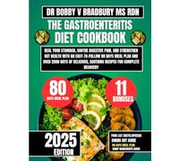 The Gastroenteritis Diet Cookbook 2025: Heal Your Stomach, Soothe Digestive Pain, and Strengthen Gut Health with an Easy-to-Follow 80 Days Meal Plan ... (Dr. Bradbury’s Signature Cookbook Series)