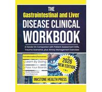 The Gastrointestinal and Liver Disease Clinical Workbook 2026: Practice Questions, Case Studies, and Diagnostic Algorithms for Hepatology, GI Diagnosis, and Board Review