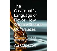 The Gastronot's Language of Flavor: How Science Shapes Our Palates: Exploring the Chemistry Behind the Captivating Flavors