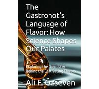 The Gastronot's Language of Flavor: How Science Shapes Our Palates: Exploring the Chemistry Behind the Captivating Flavors