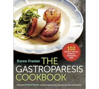 The Gastroparesis Cookbook: 102 Delicious, Nutritious Recipes for Gastroparesis Relief