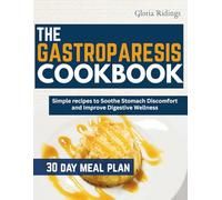 THE GASTROPARESIS COOKBOOK: Simple recipes to Soothe Stomach Discomfort and Improve Digestive Wellness