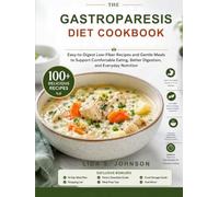 The Gastroparesis Diet Cookbook: Easy-to-Digest Low-Fiber Recipes and Gentle Meals to Support Comfortable Eating, Better Digestion, and Everyday Nutrition (The Gentle Kitchen Cookbooks)