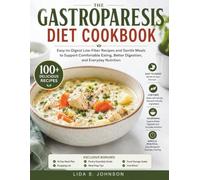 The Gastroparesis Diet Cookbook: Easy-to-Digest Low-Fiber Recipes and Gentle Meals to Support Comfortable Eating, Better Digestion, and Everyday Nutrition (The Gentle Kitchen Cookbooks)