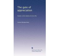The gate of appreciation: Studies in the relation of art to life,