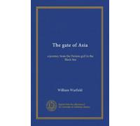 The gate of Asia: a journey from the Persian gulf to the Black Sea