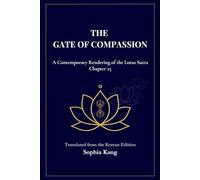 The Gate of Compassion: A Contemporary Rendering of the Lotus Sutra: Chapter 25 - The Universal Gate of Avalokiteśvara Bodhisattva Presented in Clear, Living Prose