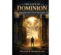THE GATE OF DOMINION: Where Kings Enforce Heaven’s Rule on Earth (KINGDOM AUTHORITY COLLECTION)