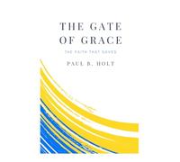 The Gate of Grace: The Faith That Saves