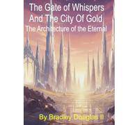 The Gate of Whispers And The City Of Gold: The Architecture Of The Eternal (The Shadow In The Night Saga)