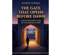 The Gate That Opens Before Dawn: A Life of Nizamuddin Auliya, the Great Sufi Saint of Delhi
