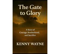 The Gate to Glory: A Story of Courage, Brotherhood, and Sacrifice