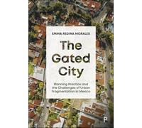 The Gated City: Planning Practice and the Challenges of Urban Fragmentation in Mexico