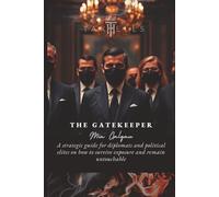 The Gatekeeper: A strategic guide for diplomats and political elites on how to survive exposure and remain untouchable (TaxHells.com)
