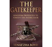 THE GATEKEEPER: “Kingdom Protocols To Fortify The Intercessor” (IN THE BETWEEN)