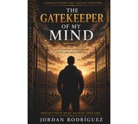 THE GATEKEEPER OF MY MIND: REAL STORIES OF DISCIPLINE, FAITH, AND SELF CONTROL