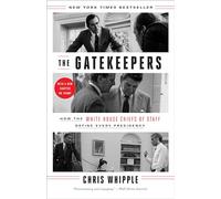 The Gatekeepers: How the White House Chiefs of Staff Define Every Presidency