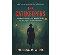 The Gatekeepers: Inside MI6’s Female Spies, Wartime Secrets, and Their Impact on WWII Intelligence (Beacons in the Dark: Holocaust Rescuers)