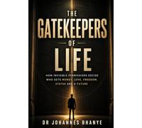 THE GATEKEEPERS OF LIFE: How Invisible Permissions Decide Who Gets Money, Love, Freedom, Status and a Future (The Illusion Series: Hidden Architectures of Modern Life)