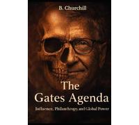 The Gates Agenda: Influence, Philanthropy, and Global Power (Rabbit Holes & Remedies)