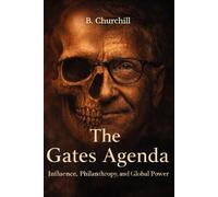 The Gates Agenda: Influence, Philanthropy, and Global Power (Rabbit Holes & Remedies)