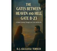 The Gates Between Heaven and Hell Gate B-23: A Father's Journey Through Love, Loss, and the Sky