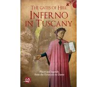 The gates of Hell: Inferno in Tuscany: Places and legends, from the Etruscans to Dante