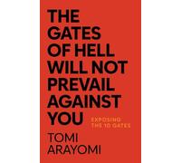 The Gates of Hell Will Not Prevail Against You: Exposing the 10 Gates