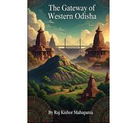 The Gateway of Western Odisha: A Comprehensive History of Odisha's Rice Bowl and the Cultural Legacy of Dhanu Yatra (Chronicles of Odisha: The Complete District History Series)