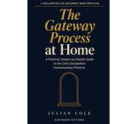 The Gateway Process at Home: A Practical, Session-by-Session Guide to the CIA's Declassified Consciousness Protocol