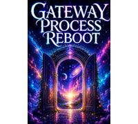 The Gateway Process Reboot: A Modern Guide to Consciousness Training, Meditation, Neuroscience and Human Potential