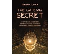 THE GATEWAY SECRET - Le potenzialità nascoste del cervello umano e i documenti segreti della CIA sulla coscienza: I governi di tutto il mondo stanno ... Progetti “Brain” per un nuovo tipo di guerra