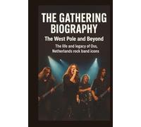 THE GATHERING BIOGRAPHY: THE WEST POLE AND BEYOND: The life and legacy of Oss, Netherlands rock band icons