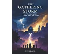 The Gathering Storm: Why the Rapture Is Closer Than You Think