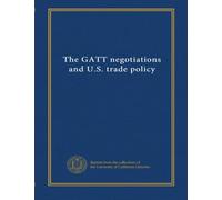 The GATT negotiations and U.S. trade policy