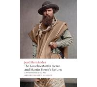 The Gaucho Martín Fierro and Martín Fierro's Return (Oxford World's Classics)